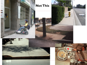 A collage of images with text on the top: "Not This." The images show lack of physical access in public. The first image shows someone in a motorized scooter looking at a door with a step to get in. An image of a curb cut with a tree disrupting egress. An image of a fire hydrant in the middle of a sidewalk disrupting egress. An image of a sidewalk with no curb cut. An image of a person about to fall out of their wheelchair as they tip over the side of a sidewalk. 