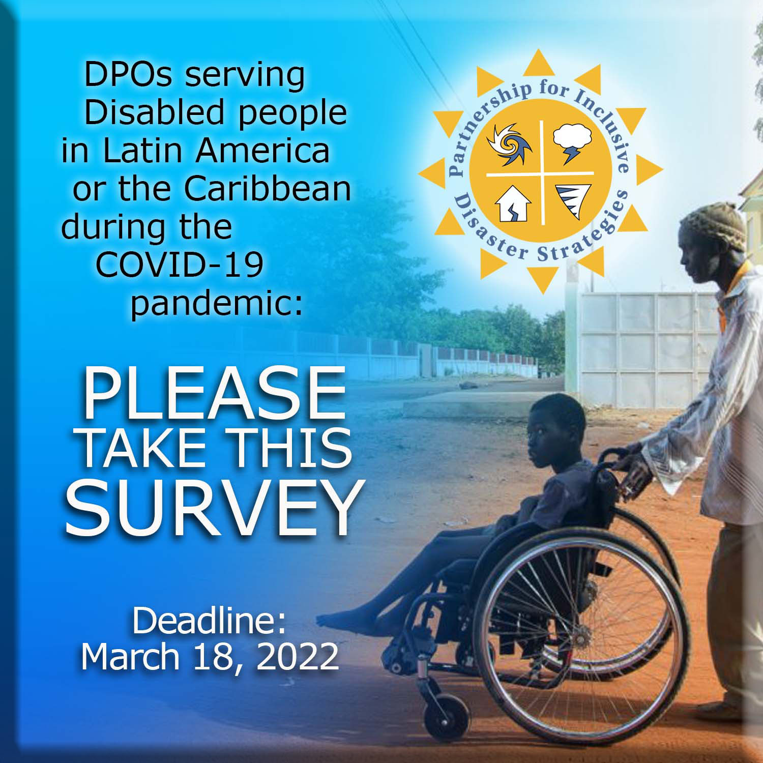 Man pushing boy in wheelchair, both people of color, in a rural Latin American area near the ocean. Text reads: "DPOs serving disabled people in Latin America or the Caribbean during the COVID-19 pandemic: PLEASE TAKE THIS SURVEY. Deadline: March 18, 2022