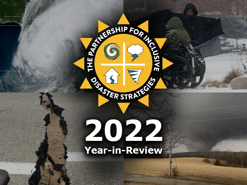 A background graphic depicts, clockwise: anaerial shot of Hurricane Ian; a scene from the Buffalo, NY winter storm; a tornado in Iowa in 2022; a crack in the pavemnt in Califonia from an earthquake. The text over these images includes the logo for ThePartnership for inclusive disaster strategies; and "2022 Year-in-Review."