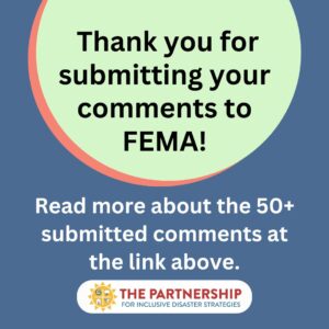 Image with text: Thank you for submitting your comments to FEMA! Read more about the 50+ submitted comments at the link above. The Partnership for Inclusive Disaster Strategies logo is at the bottom.