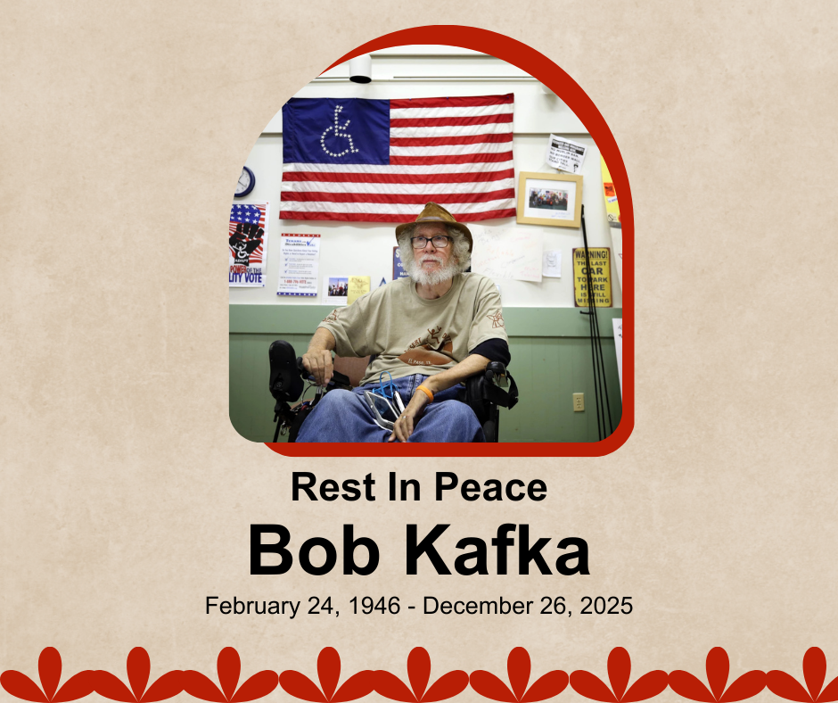 Memorial graphic featuring a photo of Bob Kafka wearing a hat and glasses, sitting in a wheelchair. Behind him is a U.S. flag with a wheelchair accessibility symbol in the blue field. The graphic includes the text “Rest In Peace Bob Kafka” and the dates “February 24, 1946 - December 26, 2025,” framed by a soft beige background with red decorative accents.